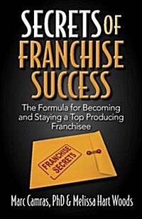 Secrets of Franchise Success: The Formula for Becoming and Staying a Top Producing Franchisee (Paperback)