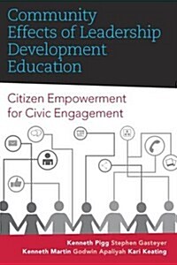 Community Effects of Leadership Development Education: Citizen Empowerment for Civic Engagement (Hardcover)