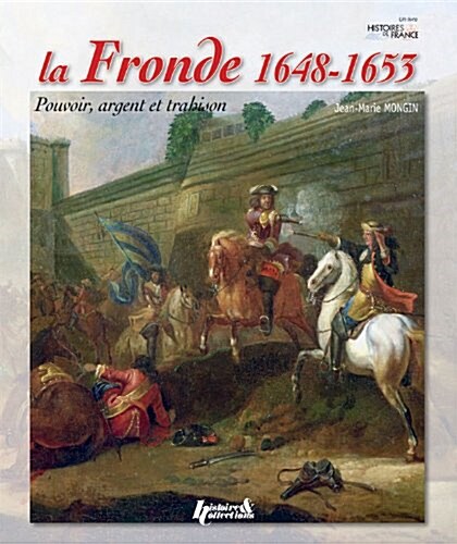 La Fronde 1648-1653: Pouvoir, Argent Et Trahison (Paperback)