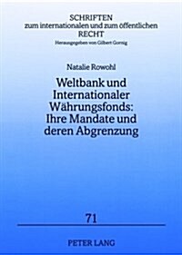 Weltbank Und Internationaler Waehrungsfonds: Ihre Mandate Und Deren Abgrenzung: Stand Und Reformvorschlaege (Paperback)