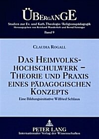 Das Heimvolkshochschulwerk - Theorie Und Praxis Eines Paedagogischen Konzepts: Eine Bildungsinitiative Wilfried Schlaus (Paperback)