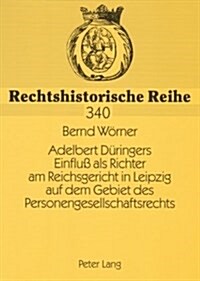 Adelbert Dueringers Einflu?ALS Richter Am Reichsgericht in Leipzig Auf Dem Gebiet Des Personengesellschaftsrechts (Paperback)