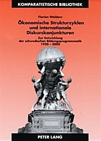 Oekonomische Strukturzyklen Und Internationale Diskurskonjunkturen: Zur Entwicklung Der Schwedischen Bildungsprogrammatik 1930-2000 (Paperback)