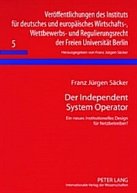 Der Independent System Operator: Ein Neues Institutionelles Design Fuer Netzbetreiber? (Paperback)