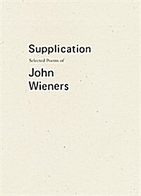 Supplication: Selected Poems of John Wieners (Paperback)
