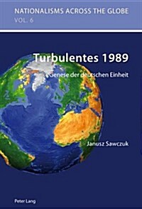 Turbulentes 1989: Genese Der Deutschen Einheit- Aus Dem Polnischen Uebersetzt Von Jens Frasek (Paperback)