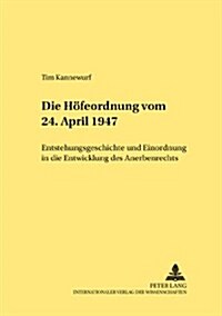 Die Hoefeordnung vom 24. April 1947: Entstehungsgeschichte und Einordnung in die Entwicklung des Anerbenrechts (Paperback)