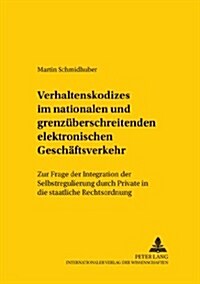 Verhaltenskodizes Im Nationalen Und Grenzueberschreitenden Elektronischen Geschaeftsverkehr: Zur Frage Der Integration Der Selbstregulierung Durch Pri (Paperback)