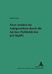 Neue Ansaetze Im Anlegerschutz Durch Die Ad-Hoc-Publizitaet Des ?15 Wphg (Paperback)