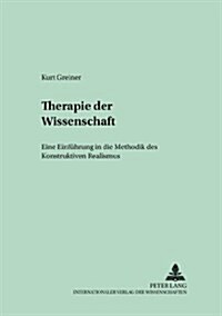 Therapie Der Wissenschaft: Eine Einfuehrung in Die Methodik Des Konstruktiven Realismus (Paperback)