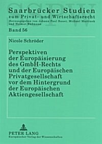 Perspektiven Der Europaeisierung Des Gmbh-Rechts Und Der Europaeischen Privatgesellschaft VOR Dem Hintergrund Der Europaeischen Aktiengesellschaft (Paperback)