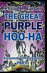 Great Purple Hoo-Ha : A Comedy of Perception -- Part 1 (Paperback)