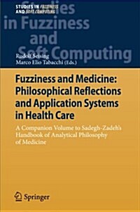 Fuzziness and Medicine: Philosophical Reflections and Application Systems in Health Care: A Companion Volume to Sadegh-Zadehs Handbook of Analytical (Paperback, 2013)