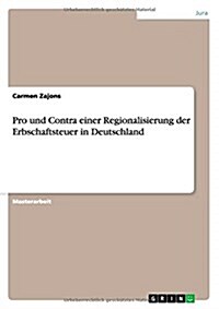 Pro Und Contra Einer Regionalisierung Der Erbschaftsteuer in Deutschland (Paperback)