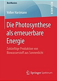 Die Photosynthese ALS Erneuerbare Energie: Zuk?ftige Produktion Von Biowasserstoff Aus Sonnenlicht (Paperback, 2015)