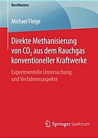 Direkte Methanisierung Von Co2 Aus Dem Rauchgas Konventioneller Kraftwerke: Experimentelle Untersuchung Und Verfahrensaspekte (Paperback, 2015)