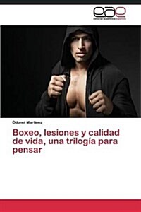 Boxeo, lesiones y calidad de vida, una trilog? para pensar (Paperback)