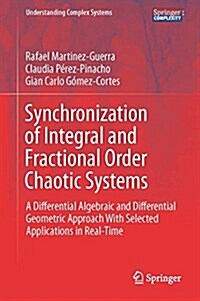 Synchronization of Integral and Fractional Order Chaotic Systems: A Differential Algebraic and Differential Geometric Approach with Selected Applicati (Hardcover, 2015)