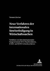 Neue Verfahren Der Internationalen Streiterledigung in Wirtschaftssachen: Verfahren VOR Dem Internationalen Seegerichtshof, Wto-Panelverfahren, ICSID- (Hardcover)