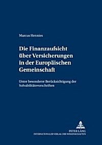 Die Finanzaufsicht Ueber Versicherungen in Der Europaeischen Gemeinschaft: Unter Besonderer Beruecksichtigung Der Solvabilitaetsvorschriften (Paperback)