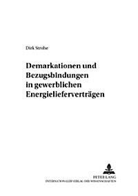 Demarkationen Und Bezugsbindungen in Gewerblichen Energieliefervertraegen (Paperback)