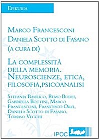 La Complessita Della Memoria. Neuroscienze, Etica, Filosofia, Psicoanalisi (Paperback)