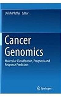 Cancer Genomics: Molecular Classification, Prognosis and Response Prediction (Paperback)