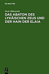 Das Abaton Des Lyk?schen Zeus Und Der Hain Der Elaia: Zum Diskos Von Phaistos Und Zur Fr?en Griechischen Schriftkultur (Hardcover, Reprint 2010)