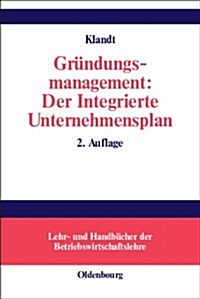 Gr?dungsmanagement: Der Integrierte Unternehmensplan: Business Plan ALS Zentrales Instrument F? Die Gr?dungsplanung (Hardcover, 2, 2., Vollstandig)