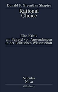 Rational Choice: Eine Kritik Am Beispiel Von Anwendungen in Der Politischen Wissenschaft. ?ersetzung Aus Dem Amerikanischen Von Annett (Hardcover)