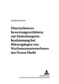 Unternehmensbewertungsverfahren Zur Emissionspreisbestimmung Bei Boersengaengen Von Wachstumsunternehmen Am Neuen Markt (Paperback)