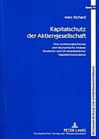 Kapitalschutz Der Aktiengesellschaft: Eine Rechtsvergleichende Und Oekonomische Analyse Deutscher Und Us-Amerikanischer Kapitalschutzsysteme (Paperback)