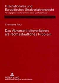 Das Abwesenheitsverfahren als rechtsstaatliches Problem: Rechtsvergleichende Untersuchung deutscher, englischer, franzoesischer, niederlaendischer und (Paperback)