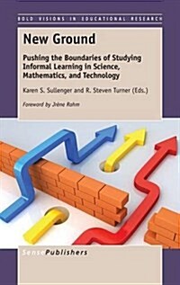 New Ground: Pushing the Boundaries of Studying Informal Learning in Science, Mathematics, and Technology (Hardcover)