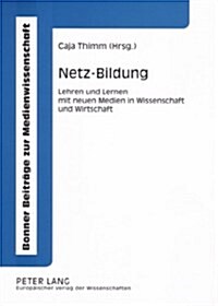 Netz-Bildung: Lehren Und Lernen Mit Neuen Medien in Wissenschaft Und Wirtschaft (Paperback)