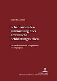 Schadenswiedergutmachung Ueber Anwaltliche Schlichtungsstellen: Rechtsoekonomische Analyse Eines Modellprojekts (Paperback)
