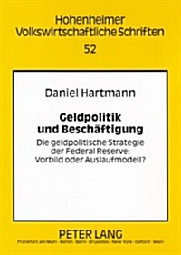 Geldpolitik Und Beschaeftigung: Die Geldpolitische Strategie Der Federal Reserve: - Vorbild Oder Auslaufmodell? (Paperback)