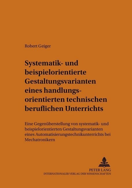 Systematik- Und Beispielorientierte Gestaltungsvarianten Eines Handlungsorientierten Technischen Beruflichen Unterrichts: Eine Gegenueberstellung Von (Paperback)