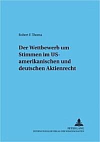 Der Wettbewerb Um Stimmen Im Us-Amerikanischen Und Deutschen Aktienrecht (Paperback)