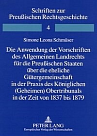 Die Anwendung Der Vorschriften Des Allgemeinen Landrechts Fuer Die Preu?schen Staaten Ueber Die Eheliche Guetergemeinschaft in Der Praxis Des Koenigl (Paperback)