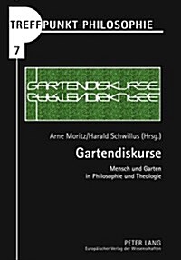 Gartendiskurse: Mensch Und Garten in Philosophie Und Theologie (Paperback)