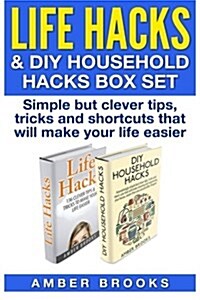 Life Hacks & DIY Household Hacks Box Set: Simple But Clever Tips, Tricks and Shortcuts That Will Make Your Life Easier (Paperback)