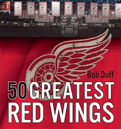 50 Greatest Red Wings (Hardcover)