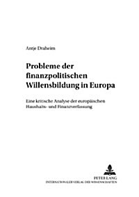 Probleme Der Finanzpolitischen Willensbildung in Europa: Eine Kritische Analyse Der Europaeischen Haushalts- Und Finanzverfassung (Paperback)