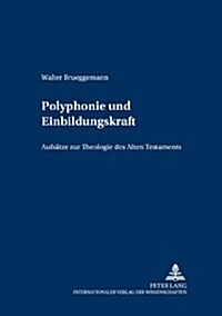 Polyphonie Und Einbildungskraft: Aufsaetze Zur Theologie Des Alten Testaments (Paperback)