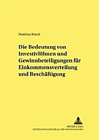 Die Bedeutung Von Investivloehnen Und Gewinnbeteiligungen Fuer Einkommensverteilung Und Beschaeftigung (Paperback)