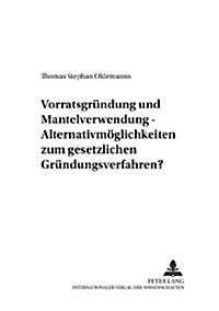 Vorratsgruendung Und Mantelverwendung - Alternativmoeglichkeiten Zum Gesetzlichen Gruendungsverfahren? (Paperback)