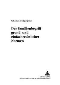 Der Familienbegriff Grund- Und Einfachrechtlicher Normen (Paperback)