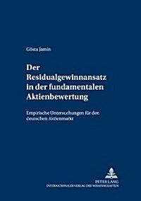 Der Residualgewinnansatz in Der Fundamentalen Aktienbewertung: Empirische Untersuchungen Fuer Den Deutschen Aktienmarkt (Paperback)