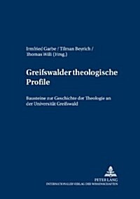 Greifswalder Theologische Profile: Bausteine Zur Geschichte Der Theologie an Der Universitaet Greifswald (Hardcover)